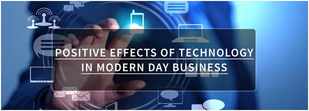 What are the Positive Impact of ICT in Business Or Technology in Modern Day Business