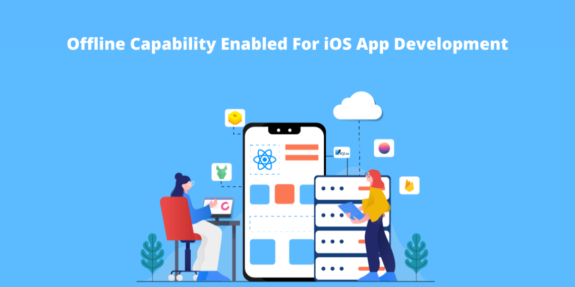 Offline Capability enabled for iOS App Development - TechWired